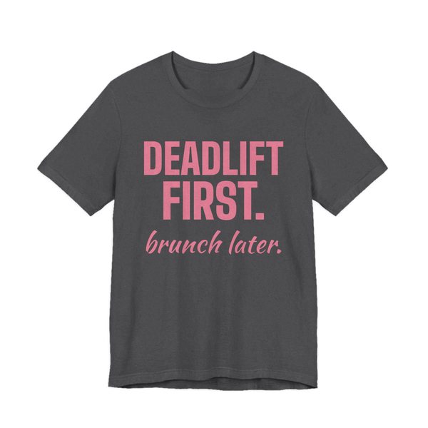 Dark Grey Heather t-shirt printed in rose pink ink with the words "Deadlift First. Brunch Later."