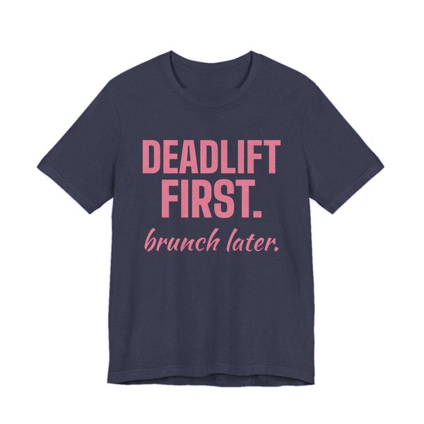 Heather Navy t-shirt printed in rose pink ink with the words "Deadlift First. Brunch Later."