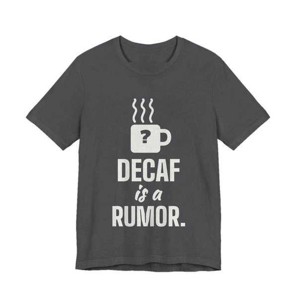 Dark Grey Heather t-shirt printed in off-white ink with a steaming mug with a question mark and the words “Decaf Is a Rumor.”