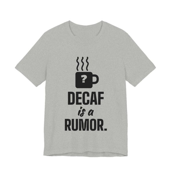 Athletic Heather t-shirt printed in dark ink with a steaming mug with a question mark and the words “Decaf Is a Rumor.”