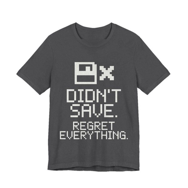 Dark Grey Heather t-shirt printed in off-white ink with a pixel floppy disk with an X and the words “Didn't Save. Regret Everything.”