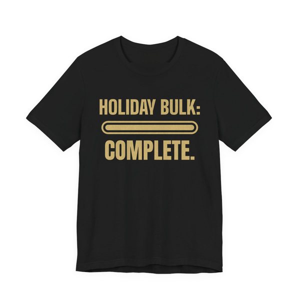 Black t-shirt printed in champagne gold ink with a full progress bar and the words “Holiday Bulk: Complete.”