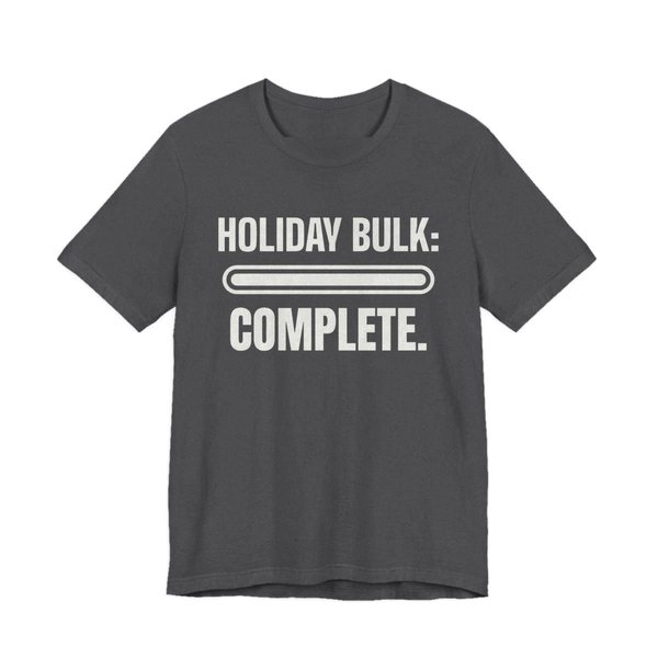 Dark Grey Heather t-shirt printed in off-white ink with a full progress bar and the words “Holiday Bulk: Complete.”