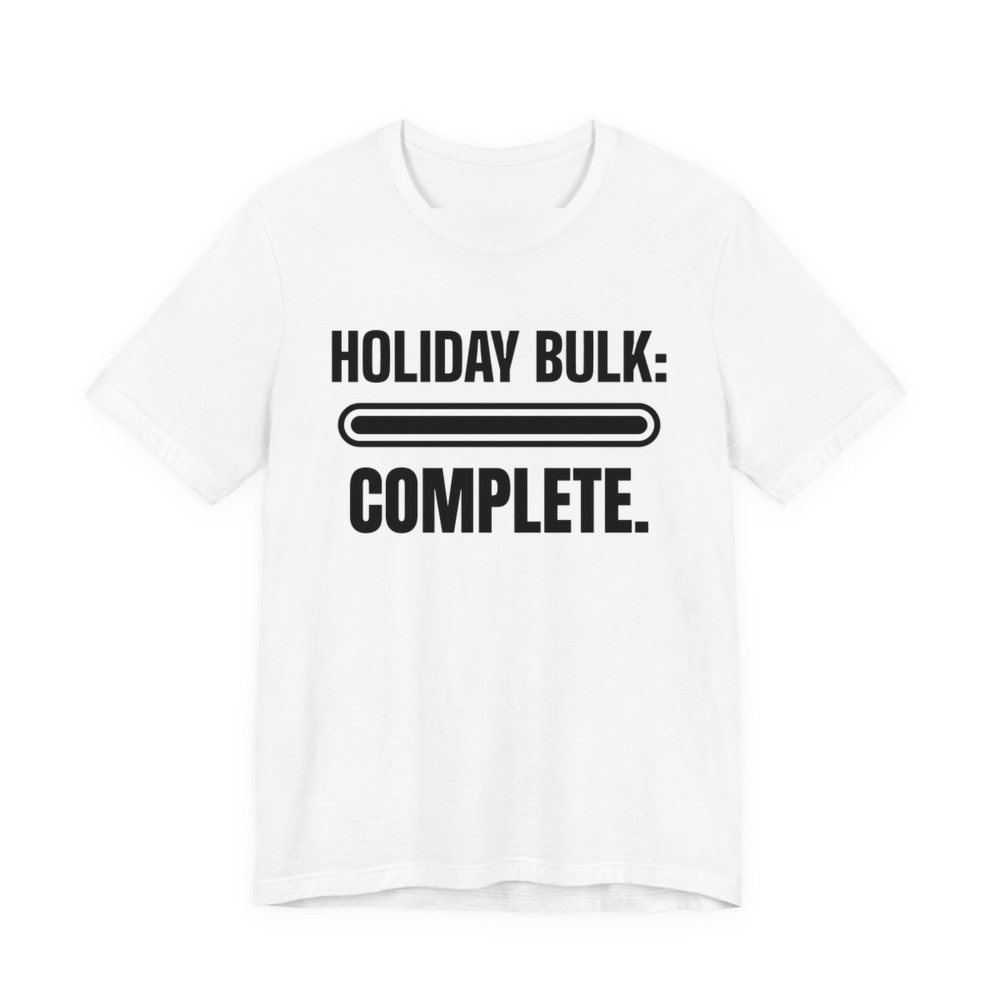 White t-shirt printed in dark ink with a full progress bar and the words “Holiday Bulk: Complete.”