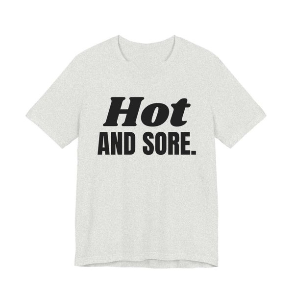 Ash t-shirt printed in dark ink with the words "Hot and Sore."