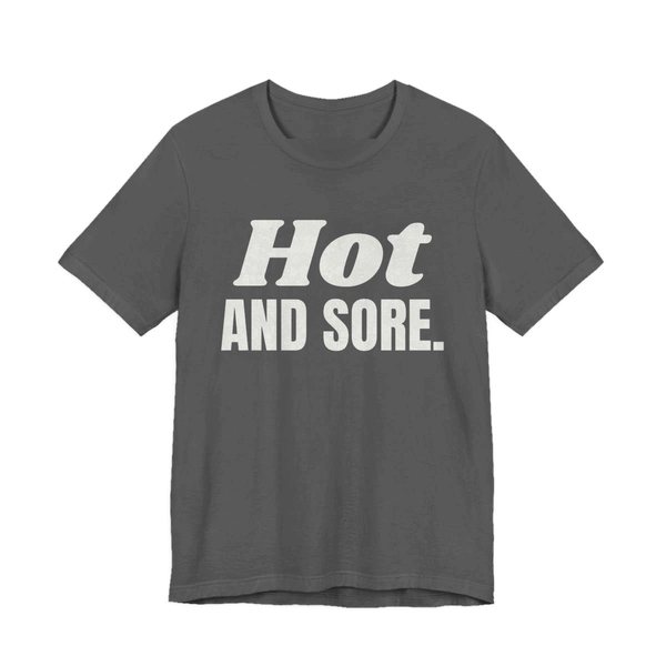 Asphalt t-shirt printed in off-white ink with the words "Hot and Sore."