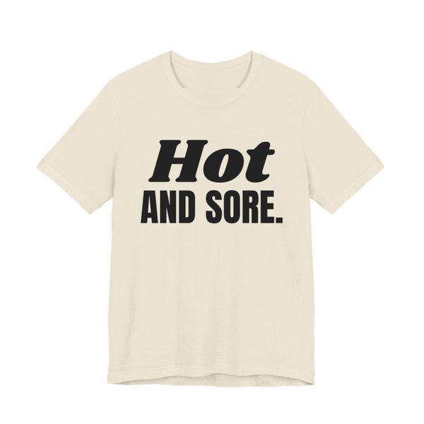 Natural t-shirt printed in dark ink with the words "Hot and Sore."