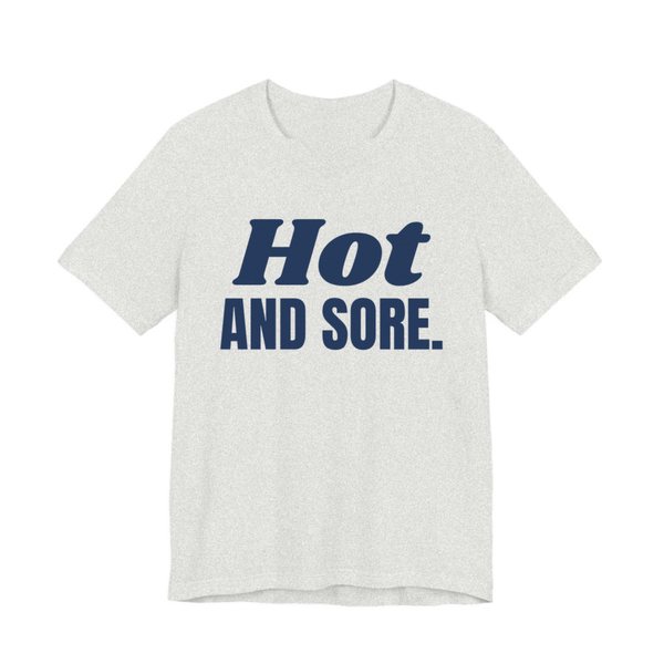 Ash t-shirt printed in navy blue ink with the words "Hot and Sore."