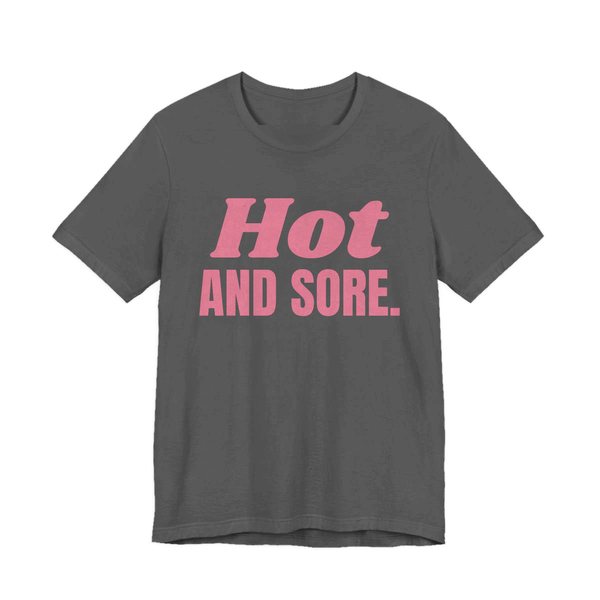 Asphalt t-shirt printed in rose pink ink with the words "Hot and Sore."