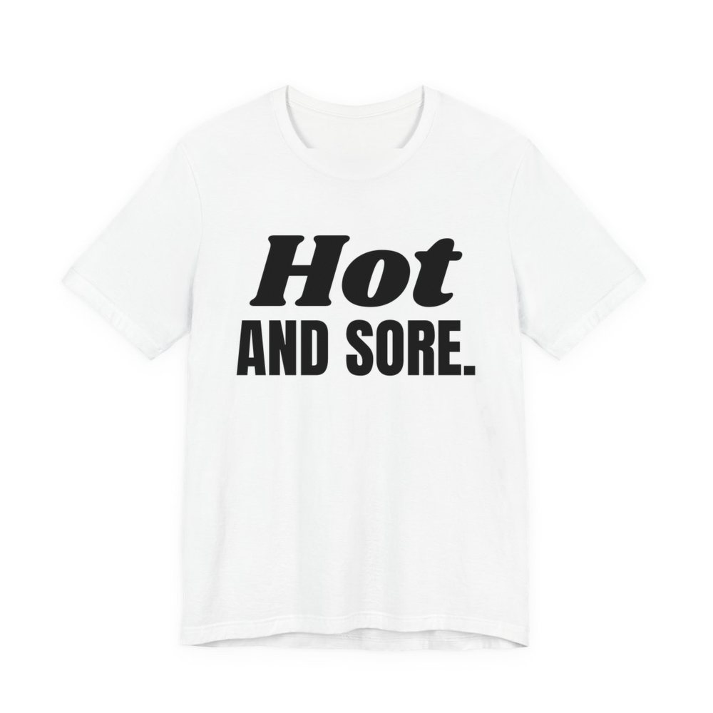 White t-shirt printed in dark ink with the words "Hot and Sore."
