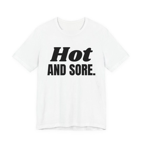 White t-shirt printed in dark ink with the words "Hot and Sore."