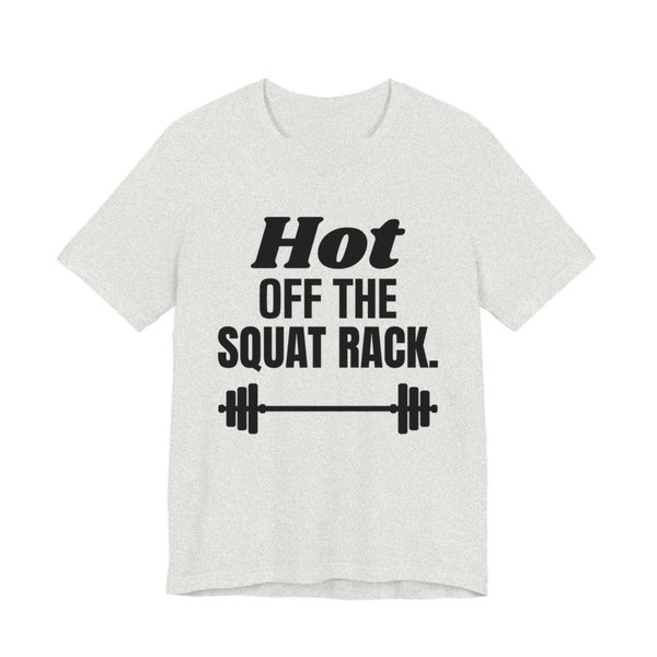 Ash t-shirt printed in dark ink with a barbell and the words "Hot Off the Squat Rack."