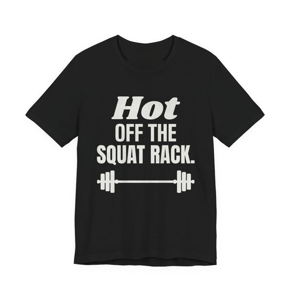 Black t-shirt printed in off-white ink with a barbell and the words "Hot Off the Squat Rack."