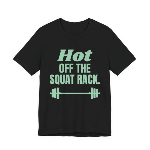 Black t-shirt printed in mint green ink with a barbell and the words "Hot Off the Squat Rack."