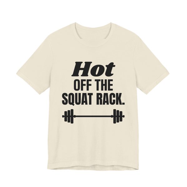 Natural t-shirt printed in dark ink with a barbell and the words "Hot Off the Squat Rack."