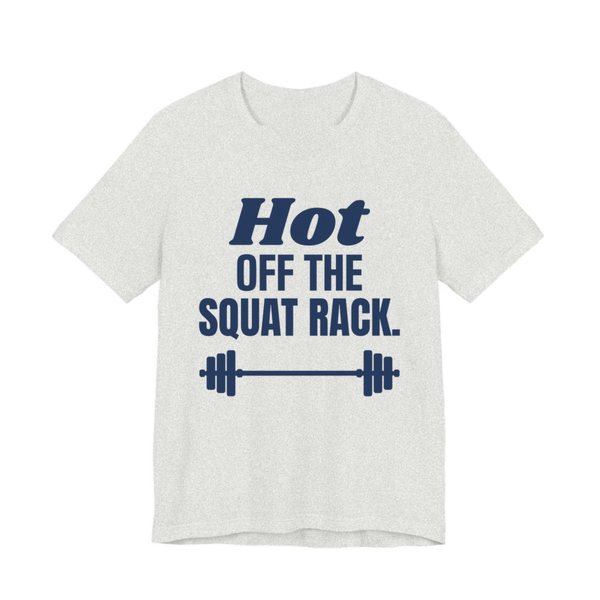 Ash t-shirt printed in navy blue ink with a barbell and the words "Hot Off the Squat Rack."