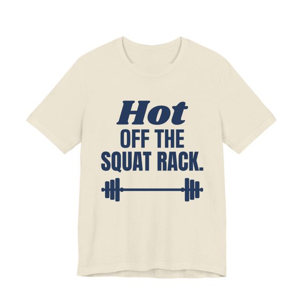 Natural t-shirt printed in navy blue ink with a barbell and the words "Hot Off the Squat Rack."