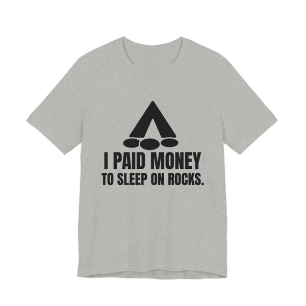 Athletic Heather t-shirt printed in dark ink with a tent, a pile of rocks and the words “I Paid Money to Sleep on Rocks.”