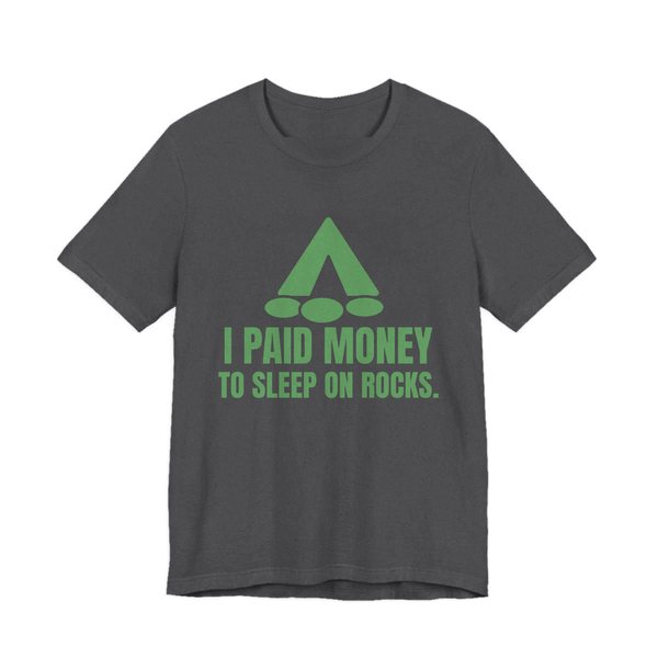 Dark Grey Heather t-shirt printed in pine green ink with a tent, a pile of rocks and the words “I Paid Money to Sleep on Rocks.”