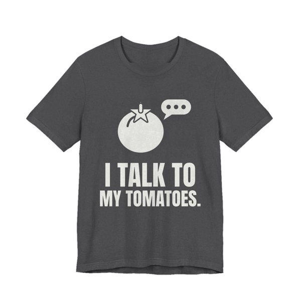 Dark Grey Heather t-shirt printed in off-white ink with a tomato with a speech bubble and the words “I Talk to My Tomatoes.”