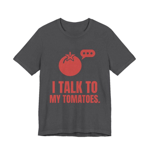 Dark Grey Heather t-shirt printed in tomato red ink with a tomato with a speech bubble and the words “I Talk to My Tomatoes.”