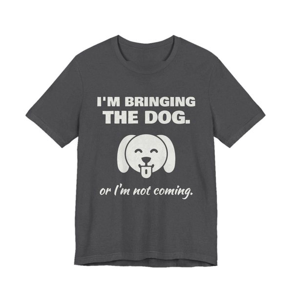 Dark Grey Heather t-shirt printed in off-white ink with a dog face and the words “I'm Bringing the Dog. Or I'm not coming.”