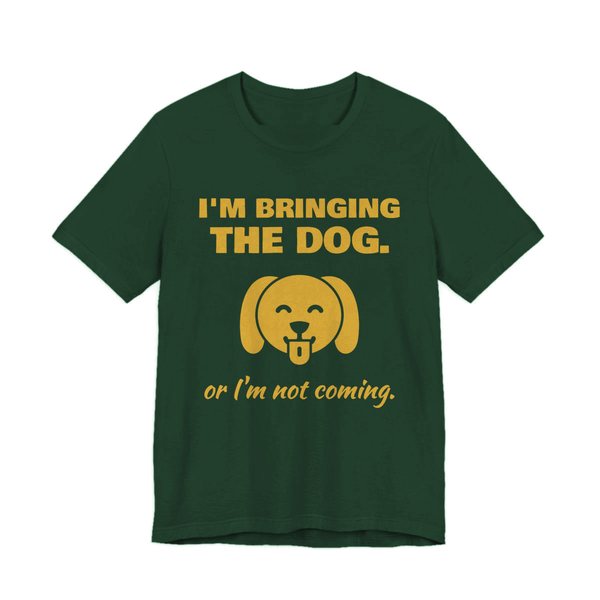 Forest t-shirt printed in gold ink with a dog face and the words “I'm Bringing the Dog. Or I'm not coming.”