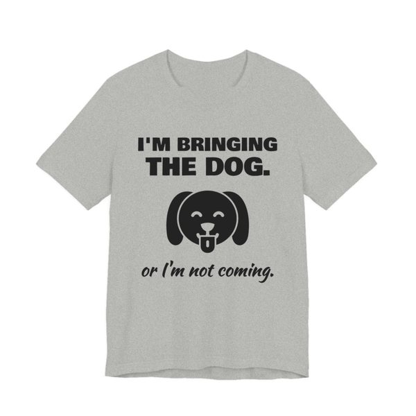Athletic Heather t-shirt printed in dark ink with a dog face and the words “I'm Bringing the Dog. Or I'm not coming.”