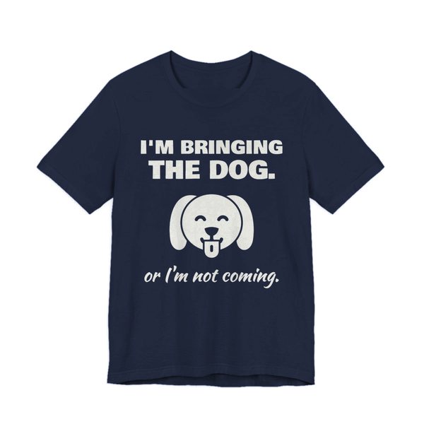 Navy t-shirt printed in off-white ink with a dog face and the words “I'm Bringing the Dog. Or I'm not coming.”