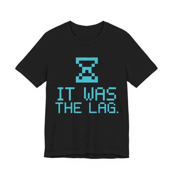 Black t-shirt printed in cyan ink with a pixel hourglass and the words “It Was the Lag.”