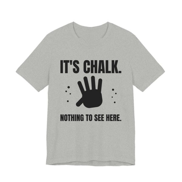 Athletic Heather t-shirt printed in dark ink with a chalky handprint and the words “It's Chalk. Nothing to See Here.”