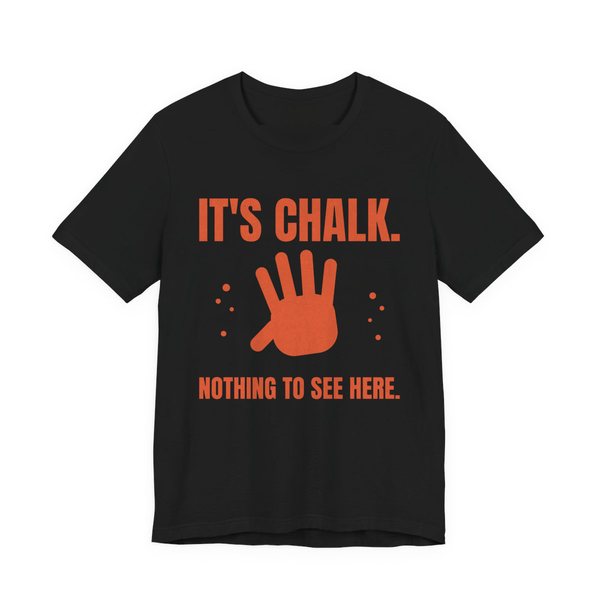 Black t-shirt printed in orange ink with a chalky handprint and the words “It's Chalk. Nothing to See Here.”
