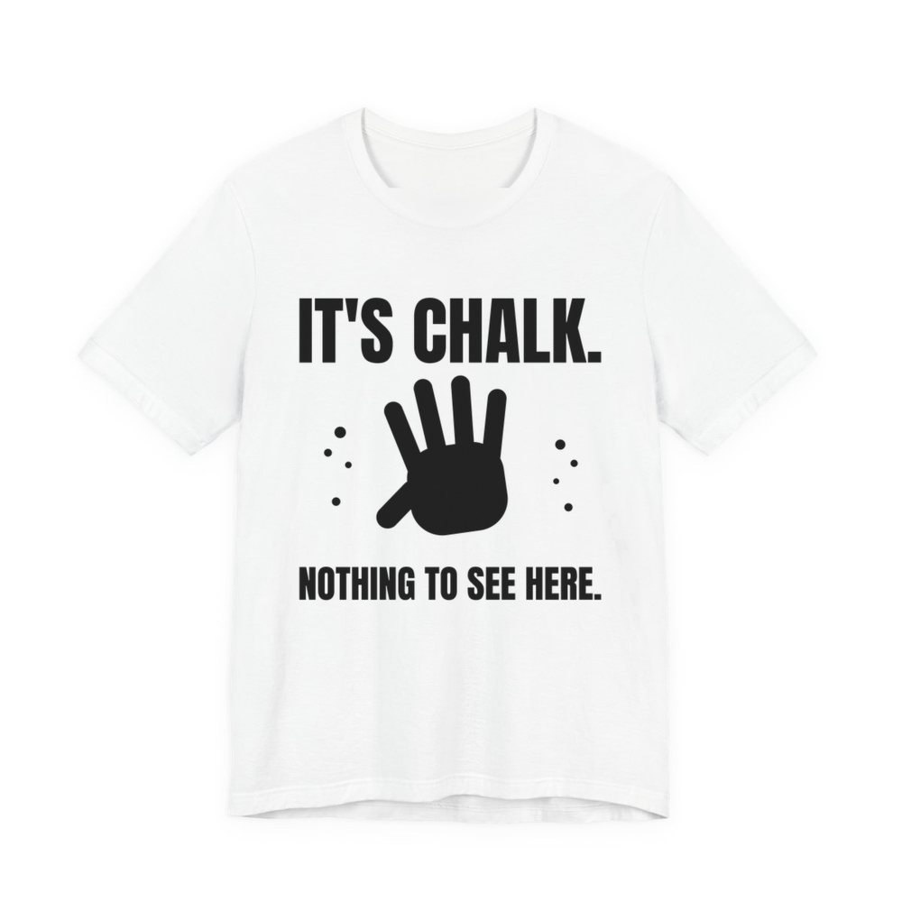 White t-shirt printed in dark ink with a chalky handprint and the words “It's Chalk. Nothing to See Here.”