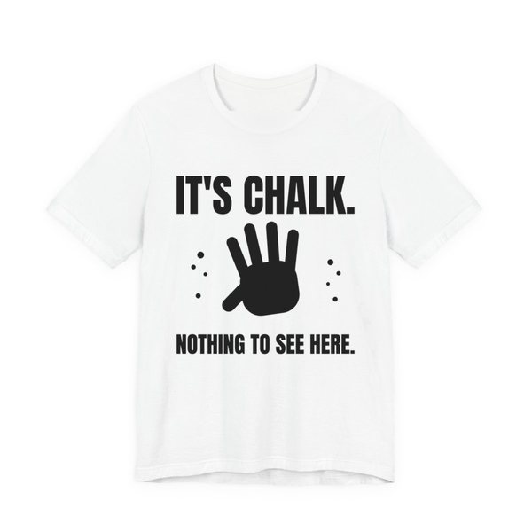 White t-shirt printed in dark ink with a chalky handprint and the words “It's Chalk. Nothing to See Here.”