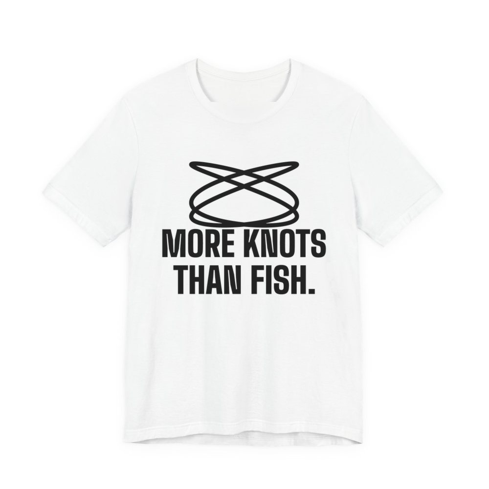 White t-shirt printed in dark ink with a loop of tangled fishing line and the words “More Knots Than Fish.”