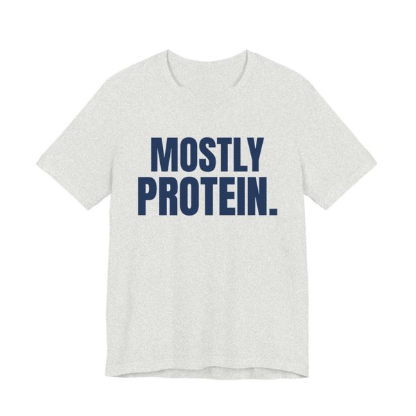 Ash t-shirt printed in navy blue ink with the words "Mostly Protein."