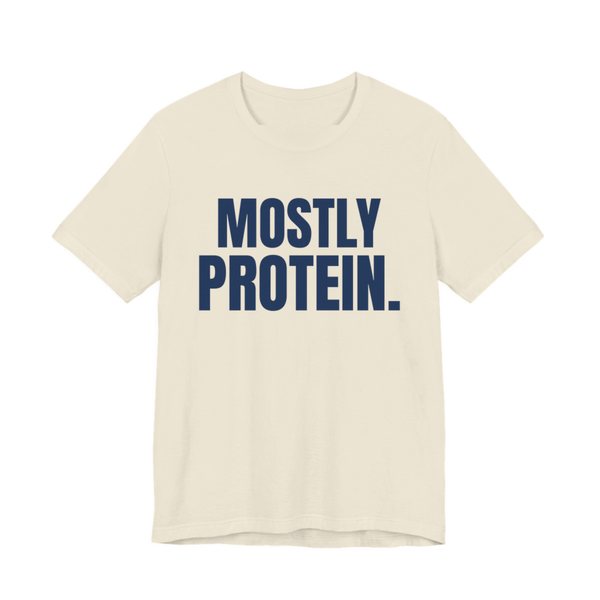 Natural t-shirt printed in navy blue ink with the words "Mostly Protein."