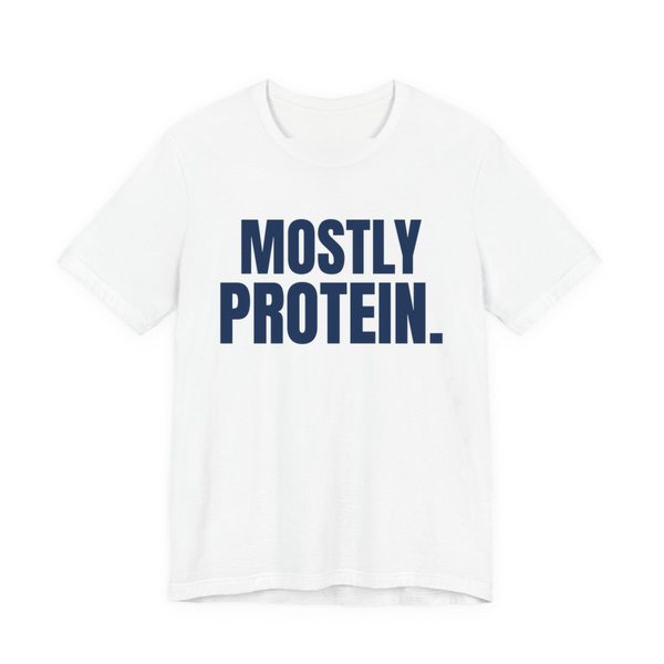 White t-shirt printed in navy blue ink with the words "Mostly Protein."
