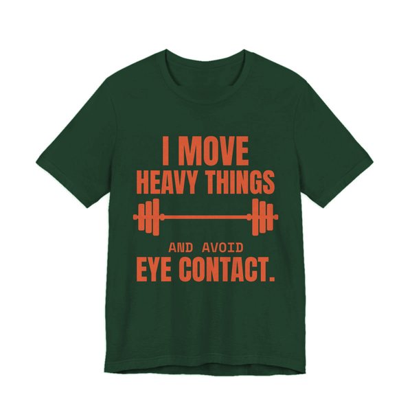 Forest t-shirt printed in orange ink with a loaded barbell and the words “I Move Heavy Things and Avoid Eye Contact.”