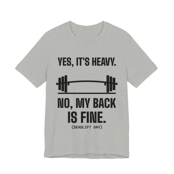 Athletic Heather t-shirt printed in dark ink with a bending barbell and the words “Yes, It's Heavy. No, My Back Is Fine. (Deadlift day)”