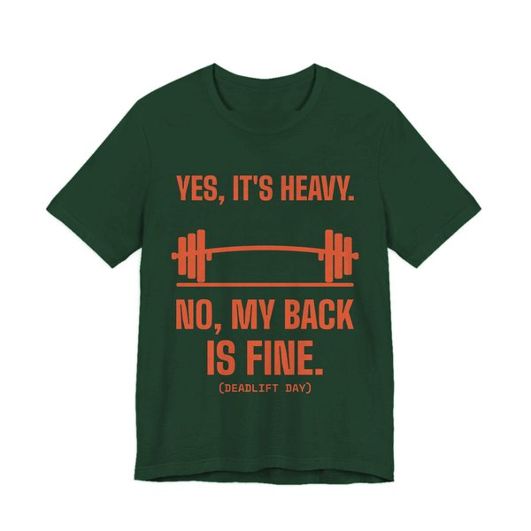 Forest t-shirt printed in orange ink with a bending barbell and the words “Yes, It's Heavy. No, My Back Is Fine. (Deadlift day)”