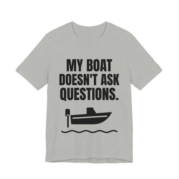 Athletic Heather t-shirt printed in dark ink with a boat on the waves and the words “My Boat Doesn't Ask Questions.”