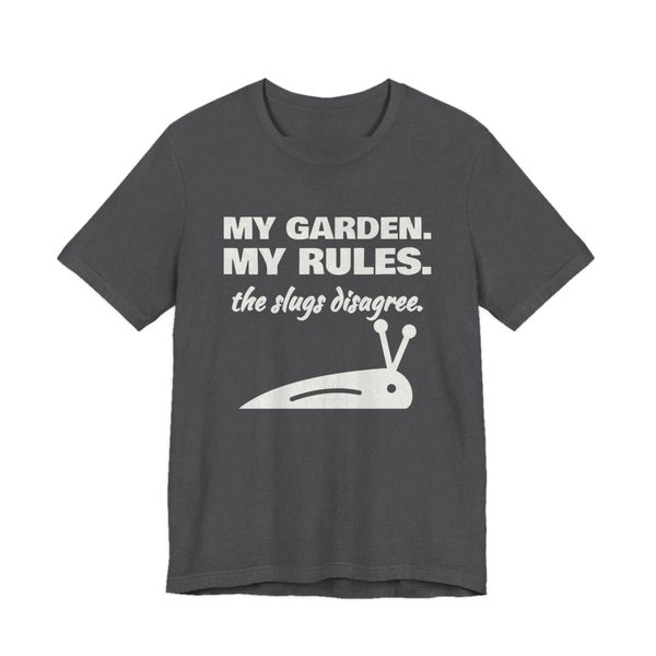 Dark Grey Heather t-shirt printed in off-white ink with a slug and the words “My Garden. My Rules. (the slugs disagree.)”