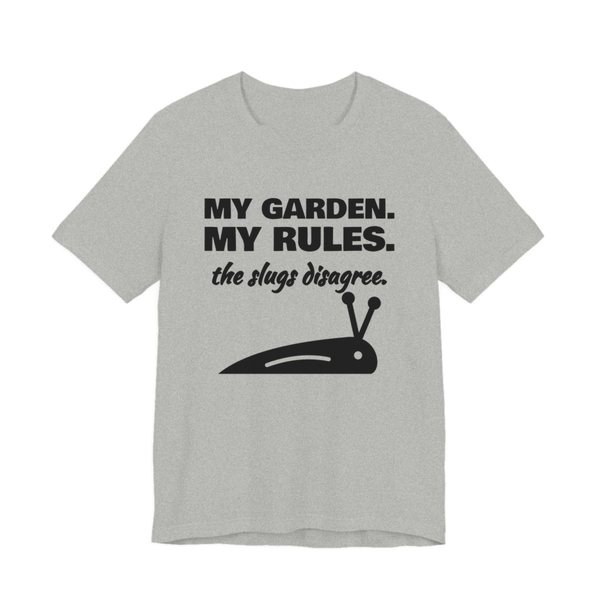 Athletic Heather t-shirt printed in dark ink with a slug and the words “My Garden. My Rules. (the slugs disagree.)”