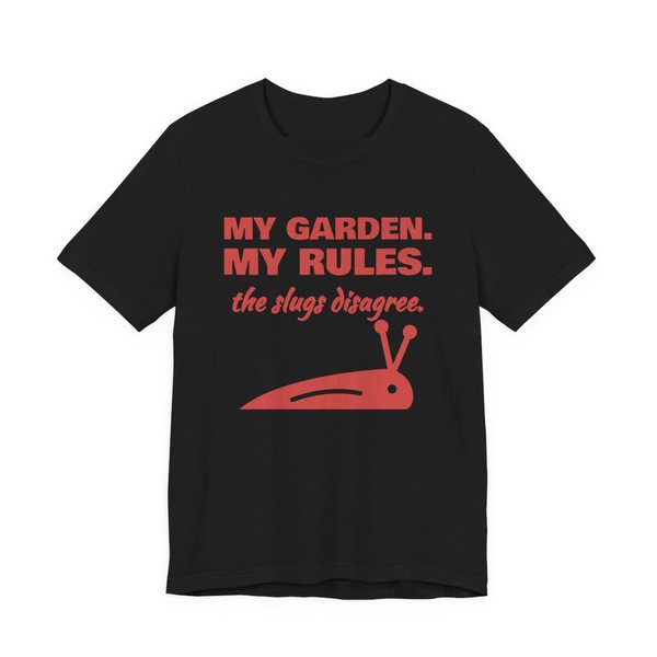 Black t-shirt printed in tomato red ink with a slug and the words “My Garden. My Rules. (the slugs disagree.)”