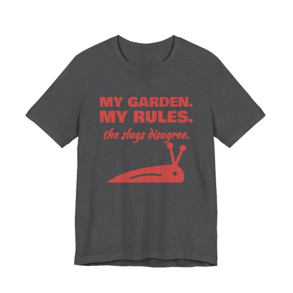 Dark Grey Heather t-shirt printed in tomato red ink with a slug and the words “My Garden. My Rules. (the slugs disagree.)”