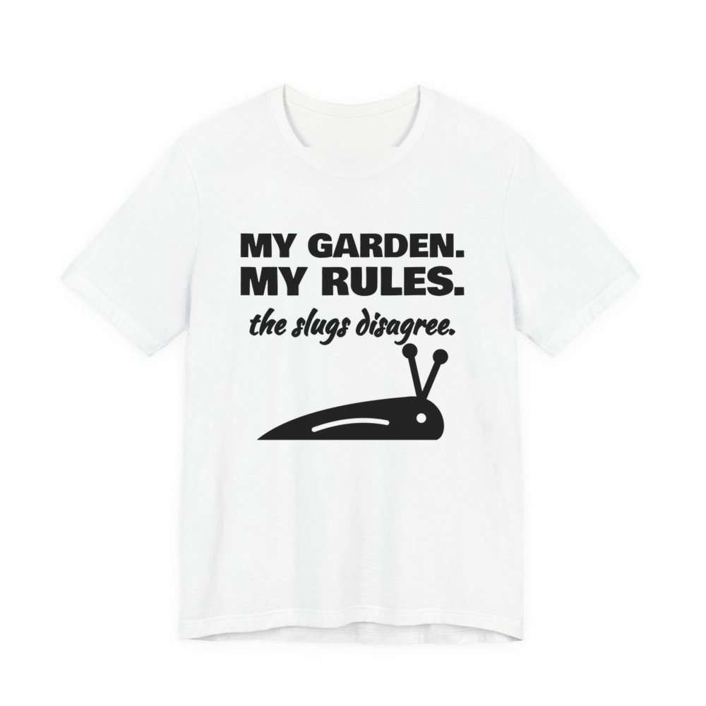 White t-shirt printed in dark ink with a slug and the words “My Garden. My Rules. (the slugs disagree.)”