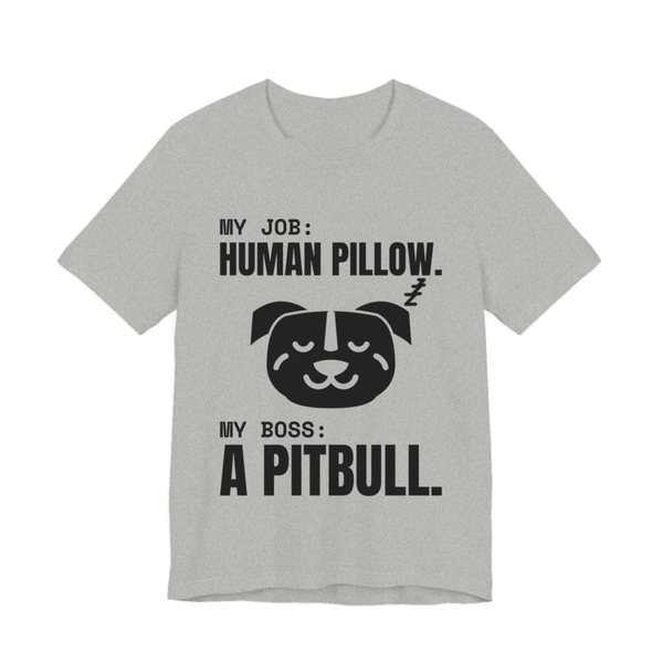 Athletic Heather t-shirt printed in dark ink with a sleeping pit bull face and the words “My Job: Human Pillow. My Boss: A Pitbull.”