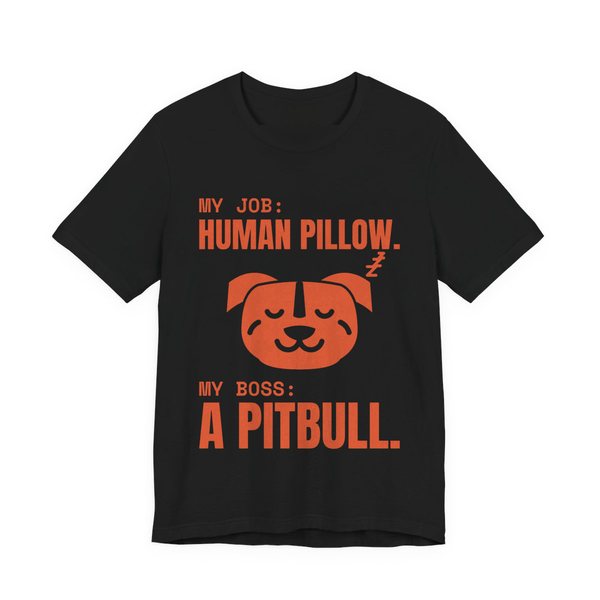 Black t-shirt printed in orange ink with a sleeping pit bull face and the words “My Job: Human Pillow. My Boss: A Pitbull.”