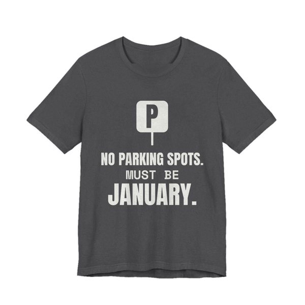 Dark Grey Heather t-shirt printed in off-white ink with a parking sign and the words “No Parking Spots. Must Be January.”